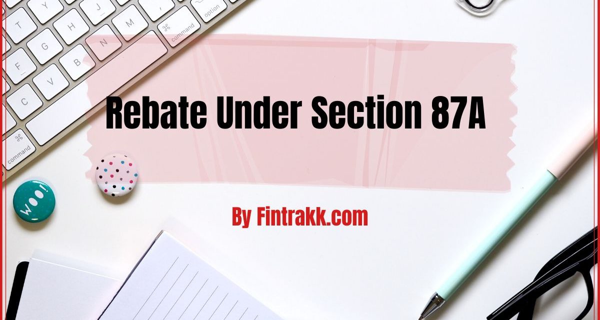 rebate-under-section-87a-of-the-income-tax-act-fintrakk