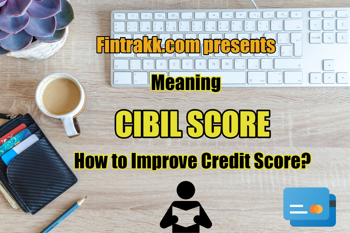 What is CIBIL Score, Improve CIBIL Score, Good CIBIL score, credit score