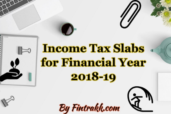 Income tax slabs FY 2018-19, Income tax slab, tax slabs, tax slabs individuals