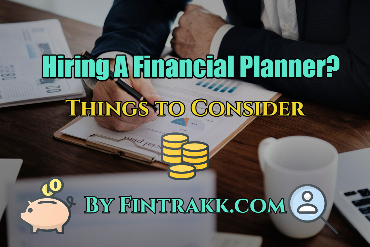 Things to consider for hiring a Financial planner, investment advisor