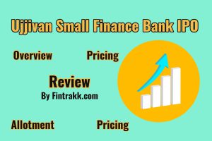 Ujjivan Small Finance Bank Ltd IPO Review, Ujjivan IPO review